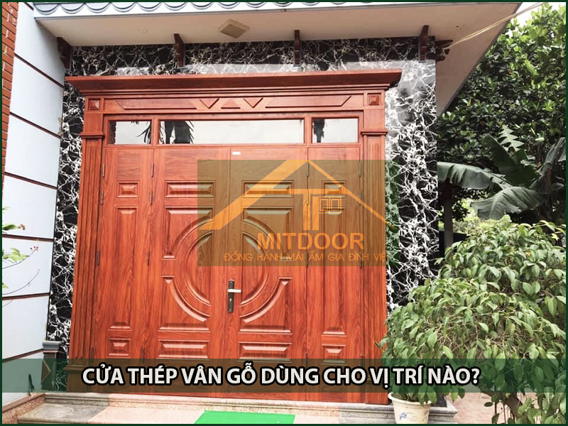 CỬA THÉP VÂN GỖ DÙNG CHO VỊ TRÍ NÀO?